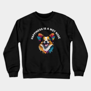 Happiness is a wet nose Crewneck Sweatshirt